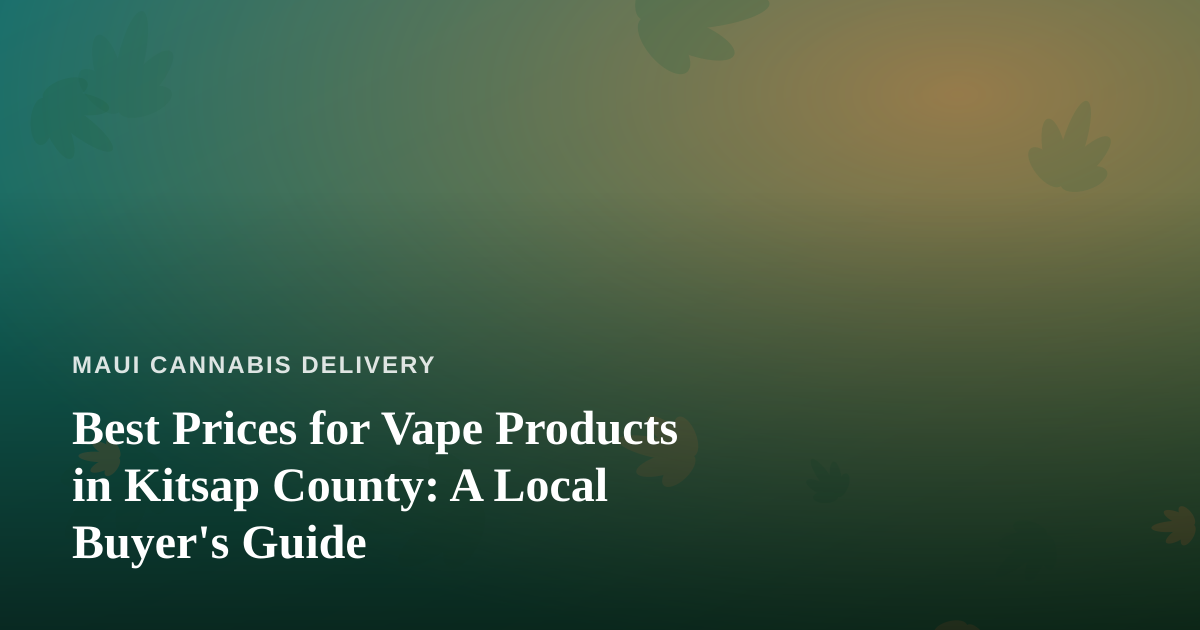 Best Prices for Vape Products in Kitsap County: A Local Buyer’s Guide