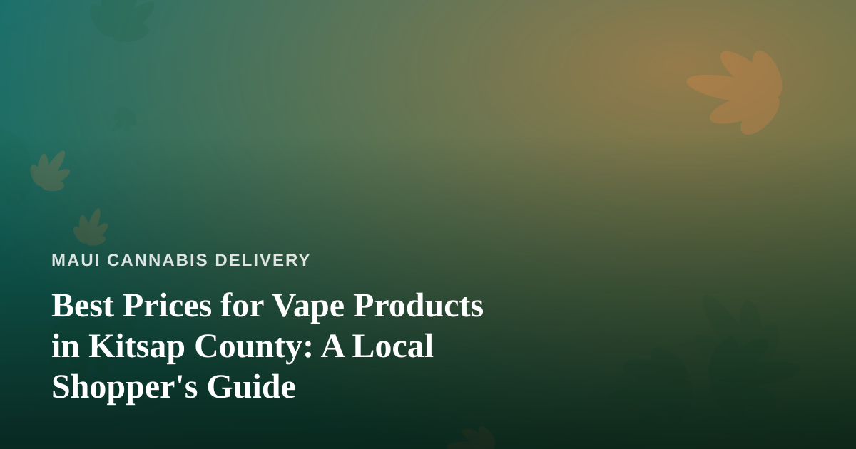 Best Prices for Vape Products in Kitsap County: A Local Shopper’s Guide