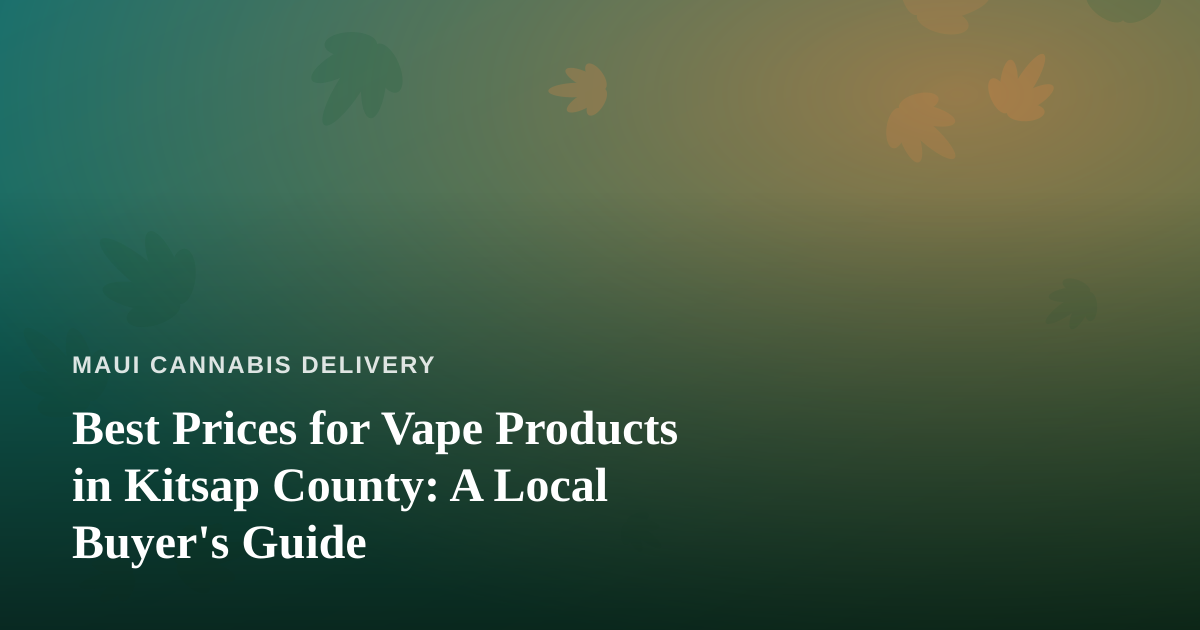 Best Prices for Vape Products in Kitsap County: A Local Buyer’s Guide