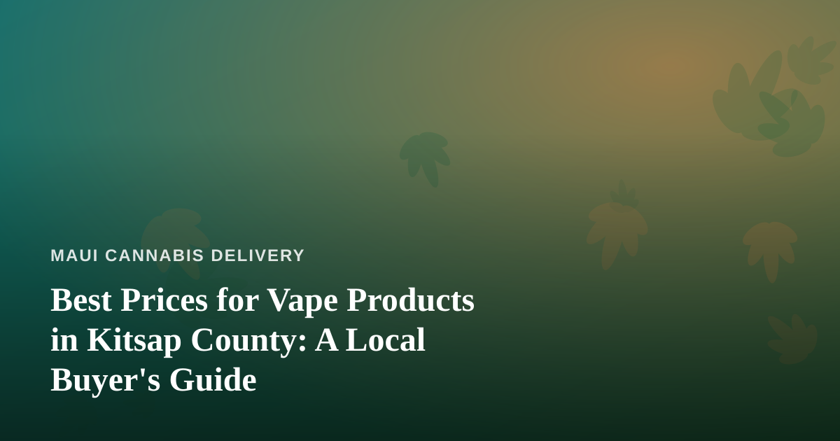 Best Prices for Vape Products in Kitsap County: A Local Buyer’s Guide