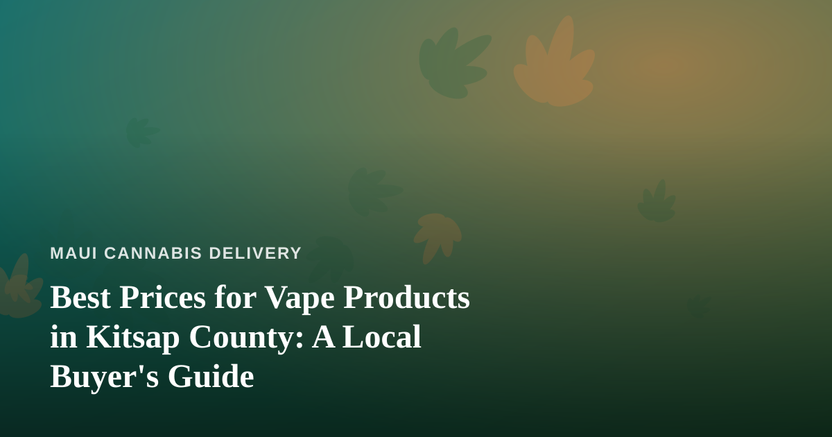 Best Prices for Vape Products in Kitsap County: A Local Buyer’s Guide