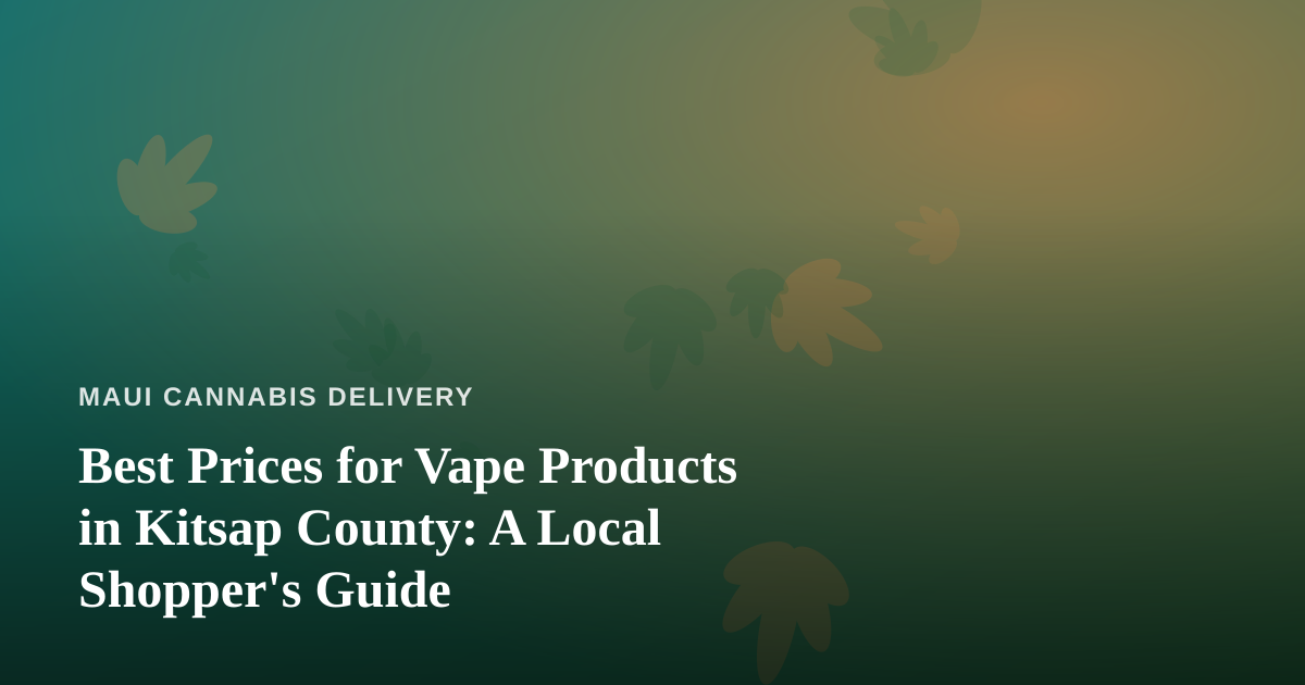 Best Prices for Vape Products in Kitsap County: A Local Shopper’s Guide