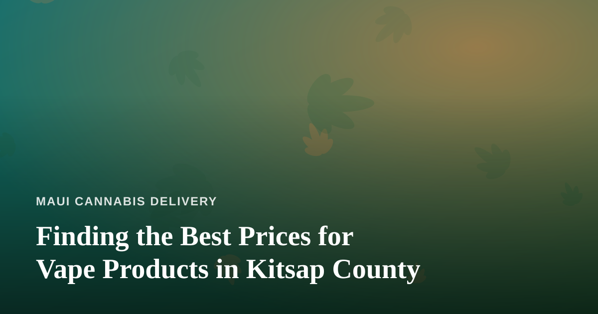 Finding the Best Prices for Vape Products in Kitsap County