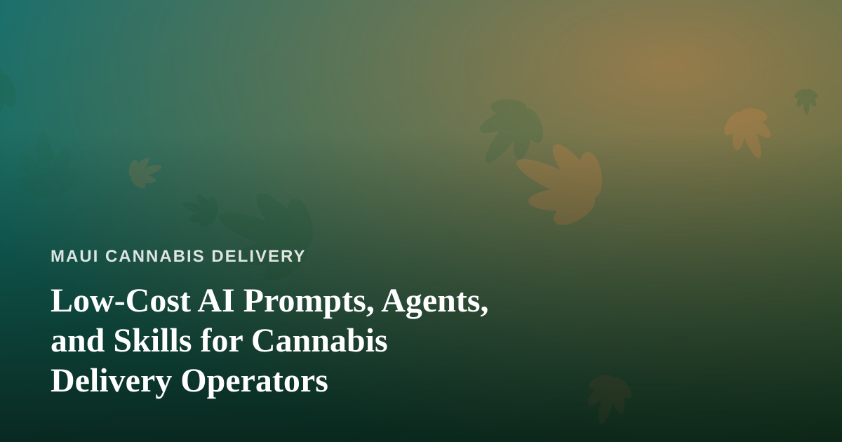 Low-Cost AI Prompts, Agents, and Skills for Cannabis Delivery Operators