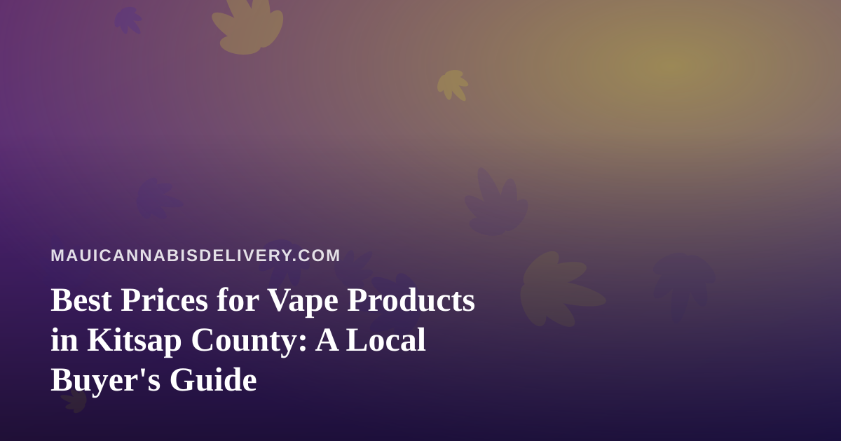 Best Prices for Vape Products in Kitsap County: A Local Buyer’s Guide