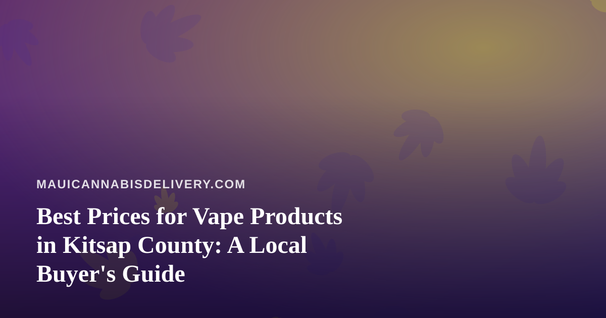 Best Prices for Vape Products in Kitsap County: A Local Buyer’s Guide
