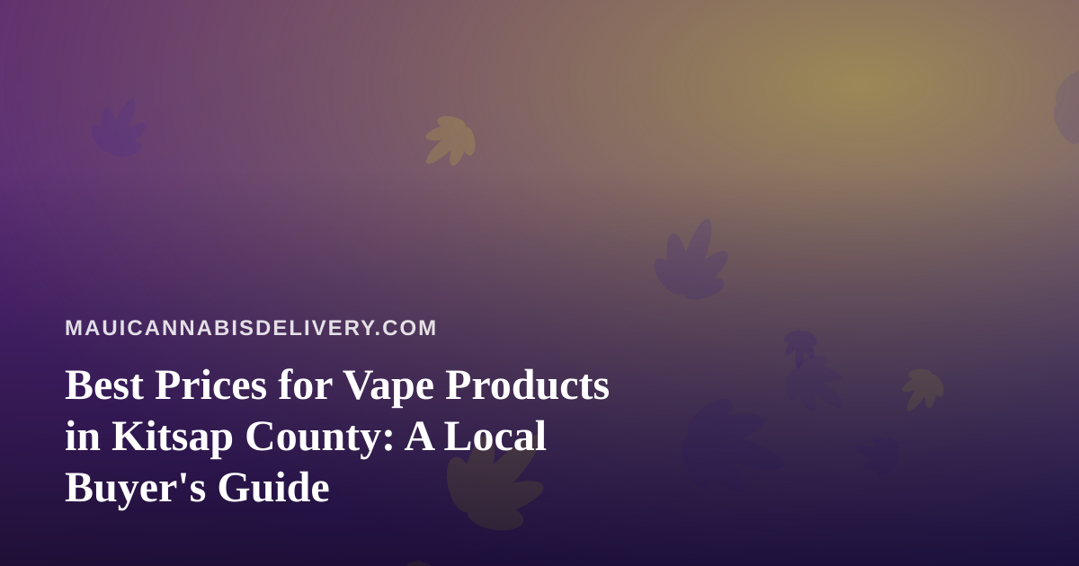 Best Prices for Vape Products in Kitsap County: A Local Buyer’s Guide