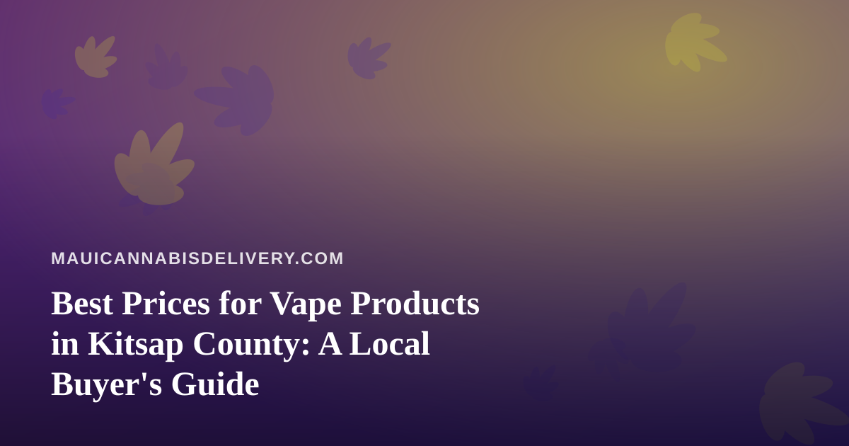 Best Prices for Vape Products in Kitsap County: A Local Buyer’s Guide