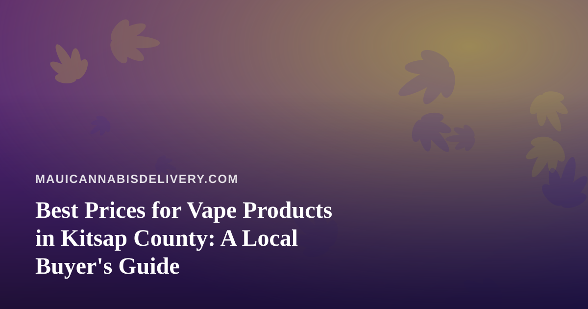 Best Prices for Vape Products in Kitsap County: A Local Buyer’s Guide