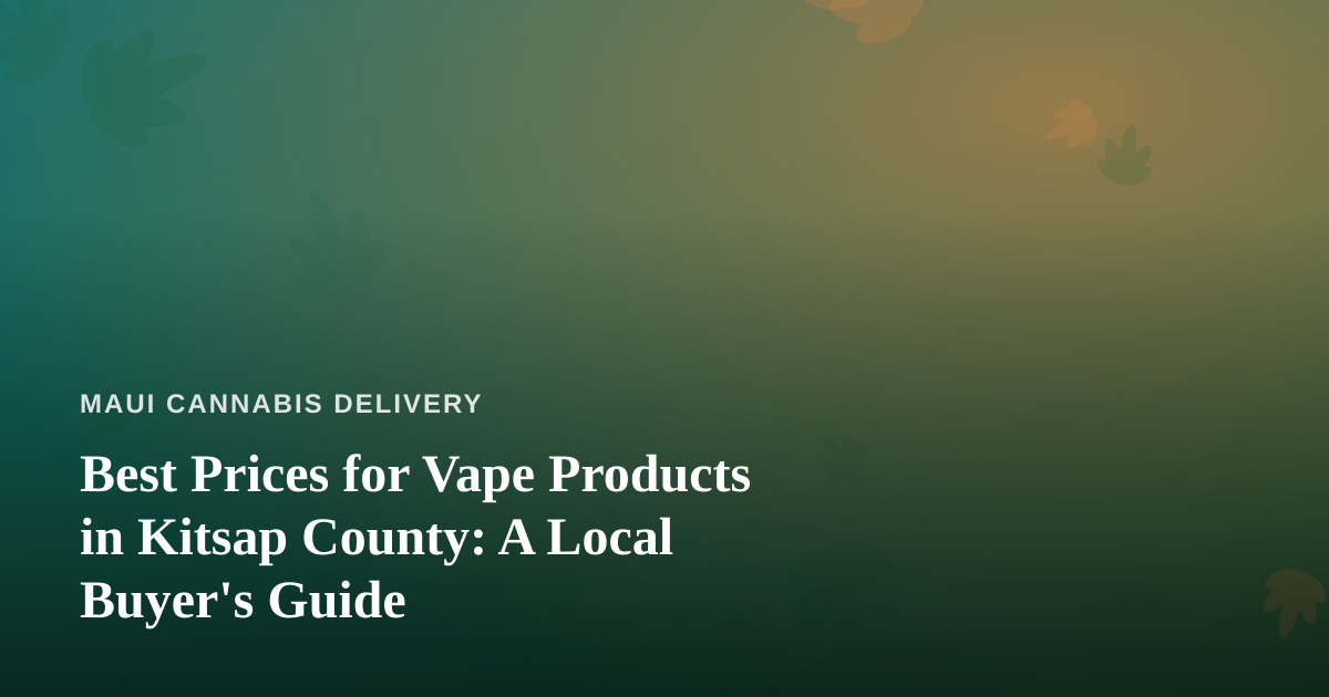 Best Prices for Vape Products in Kitsap County: A Local Buyer’s Guide