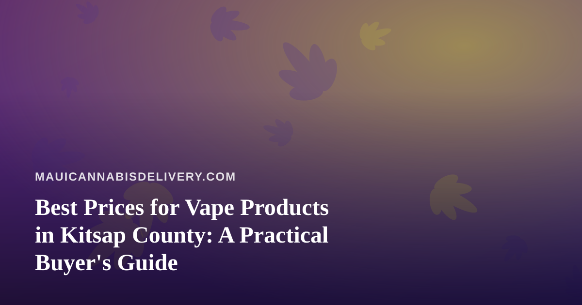 Best Prices for Vape Products in Kitsap County: A Practical Buyer’s Guide