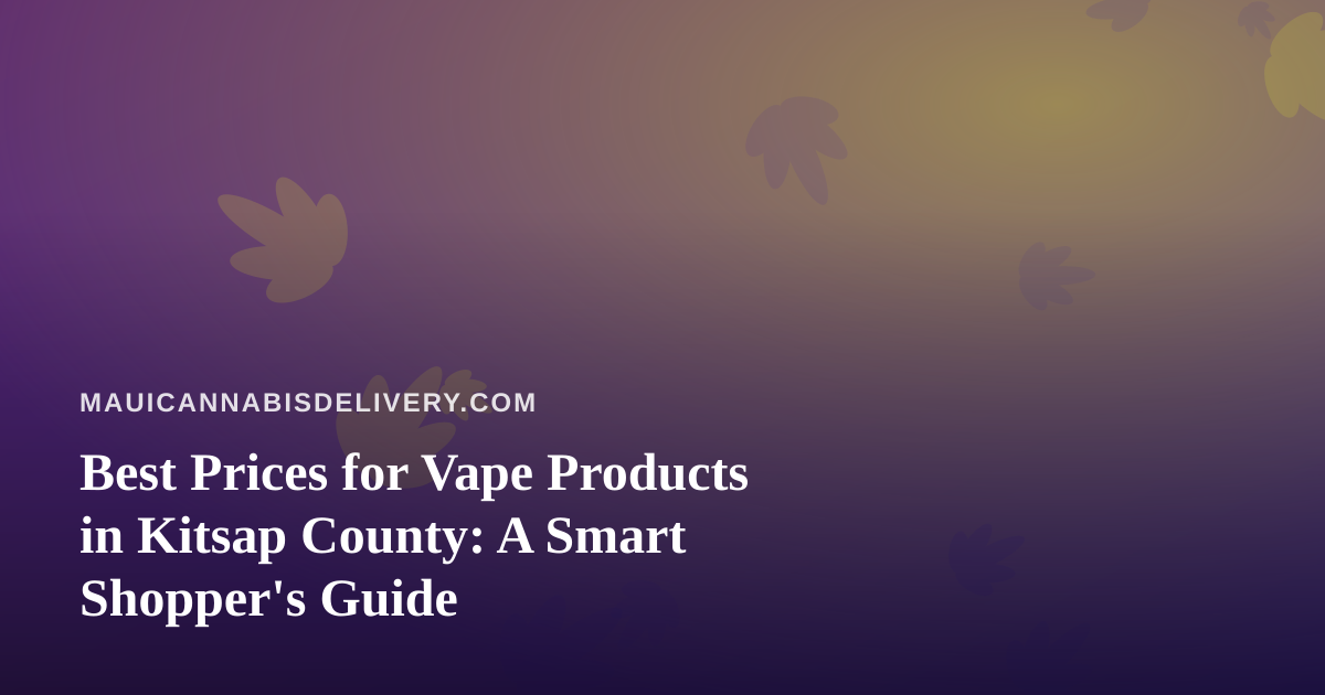 Best Prices for Vape Products in Kitsap County: A Smart Shopper’s Guide