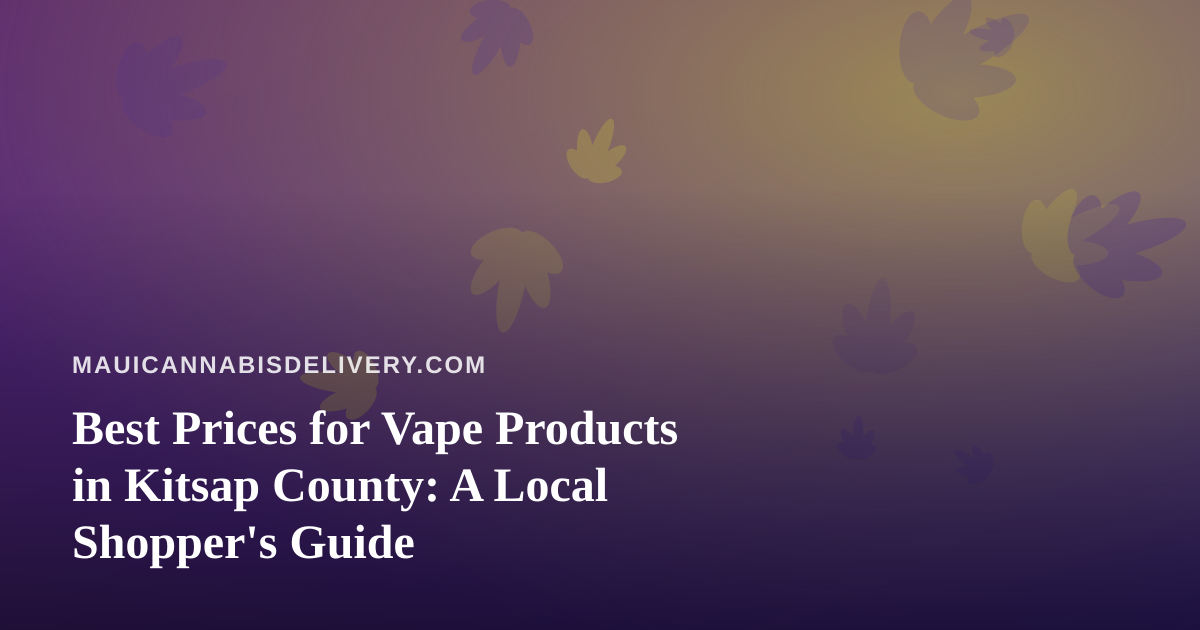 Best Prices for Vape Products in Kitsap County: A Local Shopper’s Guide