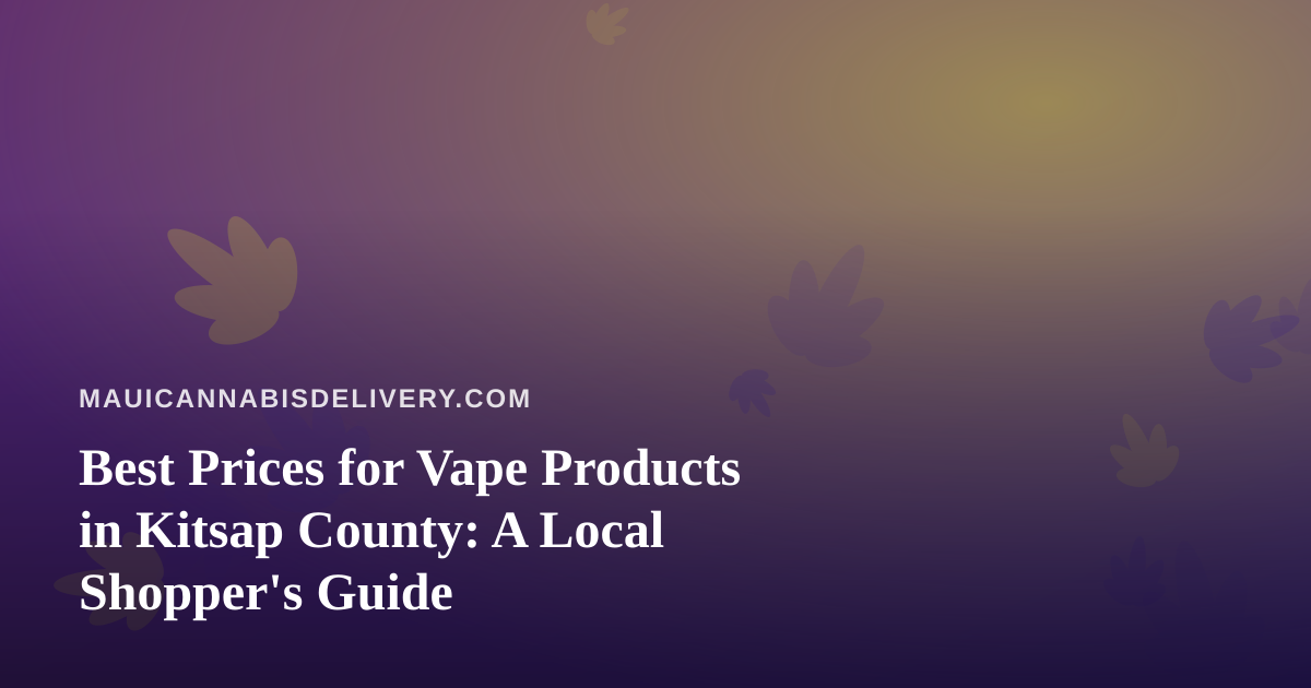 Best Prices for Vape Products in Kitsap County: A Local Shopper’s Guide
