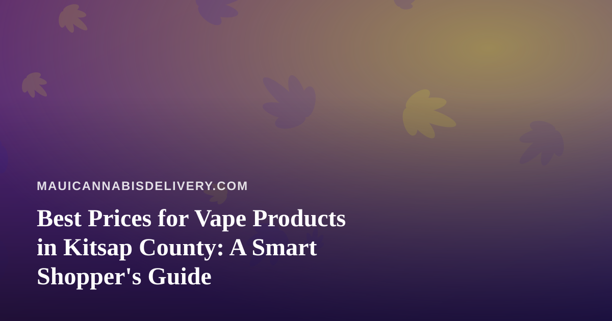 Best Prices for Vape Products in Kitsap County: A Smart Shopper’s Guide