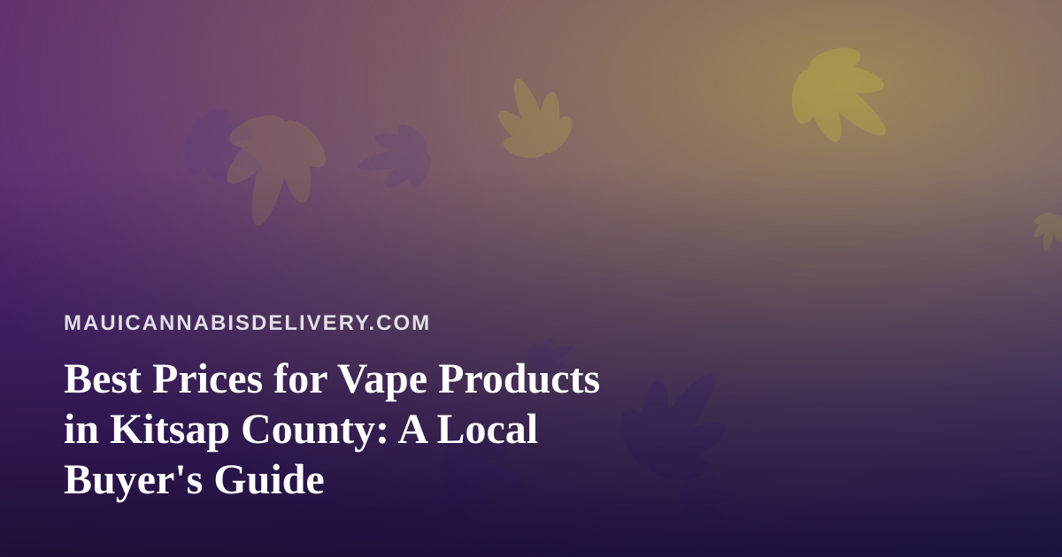 Best Prices for Vape Products in Kitsap County: A Local Buyer’s Guide