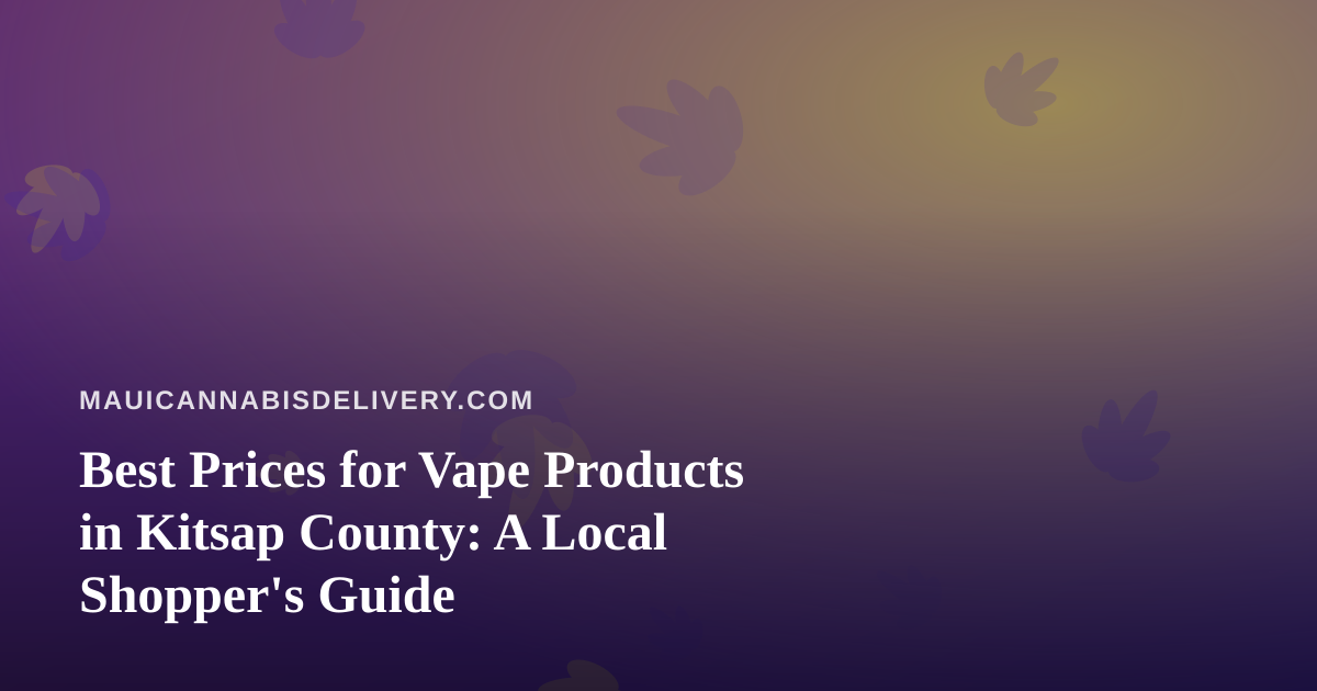 Best Prices for Vape Products in Kitsap County: A Local Shopper’s Guide