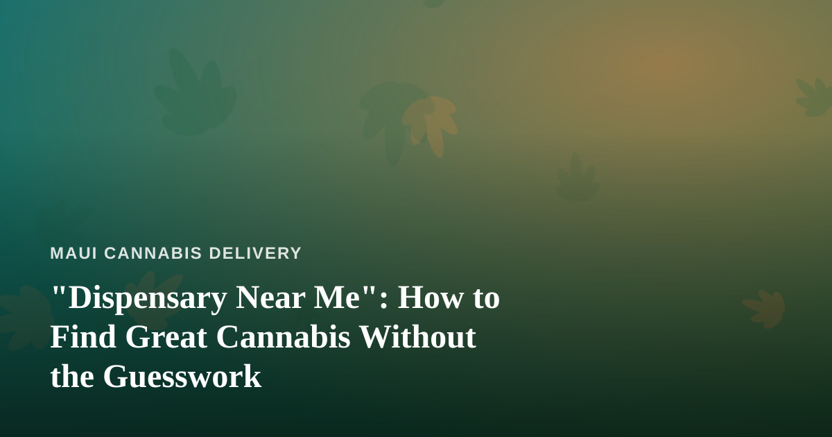 “Dispensary Near Me”: How to Find Great Cannabis Without the Guesswork