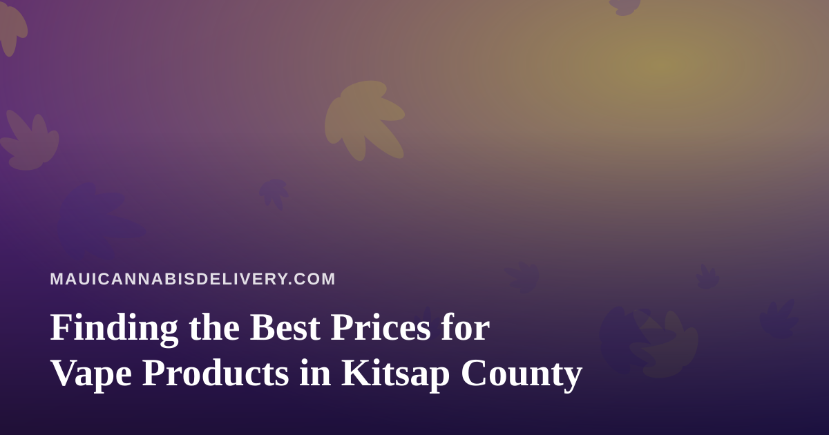 Finding the Best Prices for Vape Products in Kitsap County