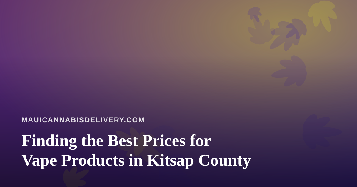 Finding the Best Prices for Vape Products in Kitsap County