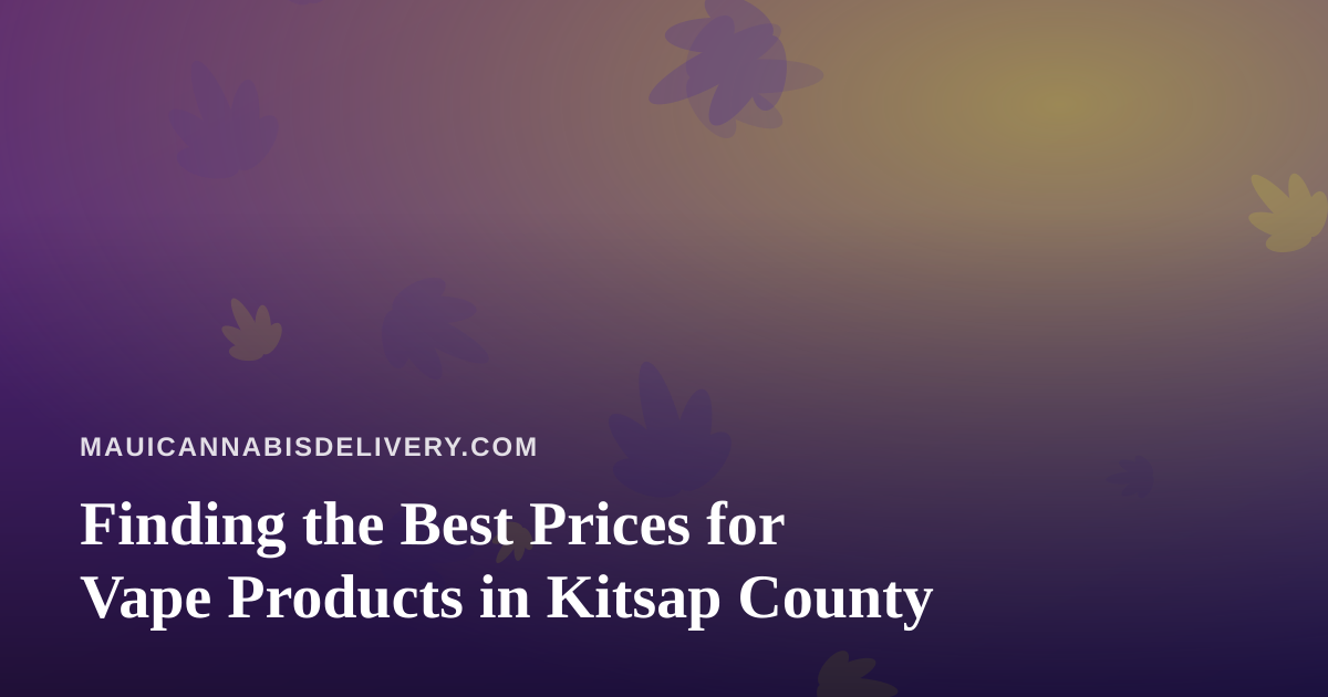 Finding the Best Prices for Vape Products in Kitsap County
