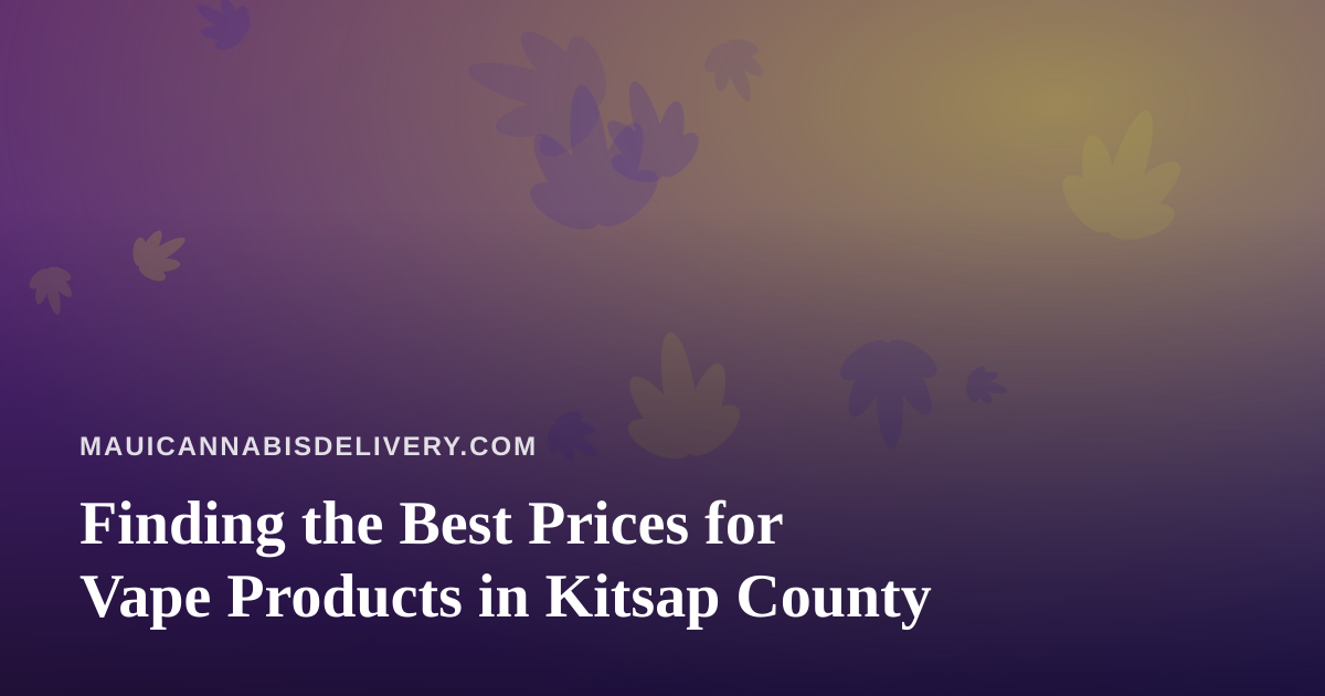 Finding the Best Prices for Vape Products in Kitsap County