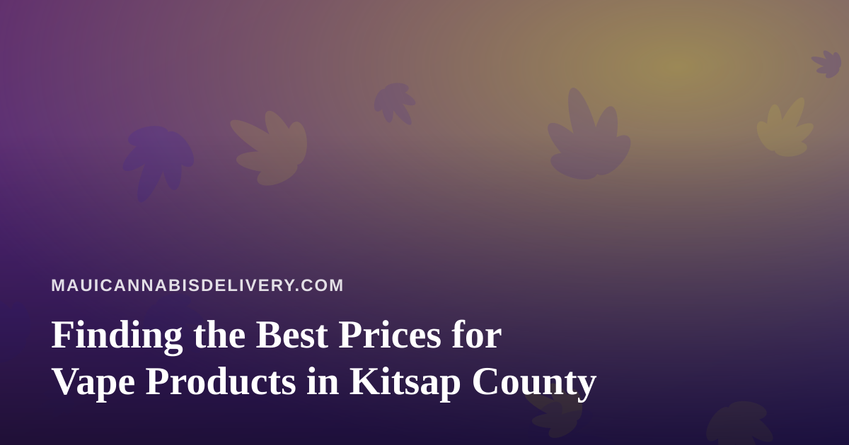 Finding the Best Prices for Vape Products in Kitsap County