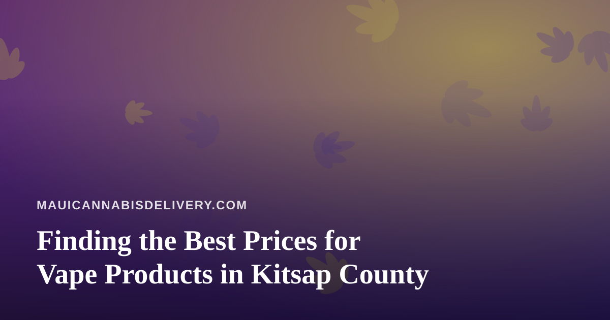 Finding the Best Prices for Vape Products in Kitsap County
