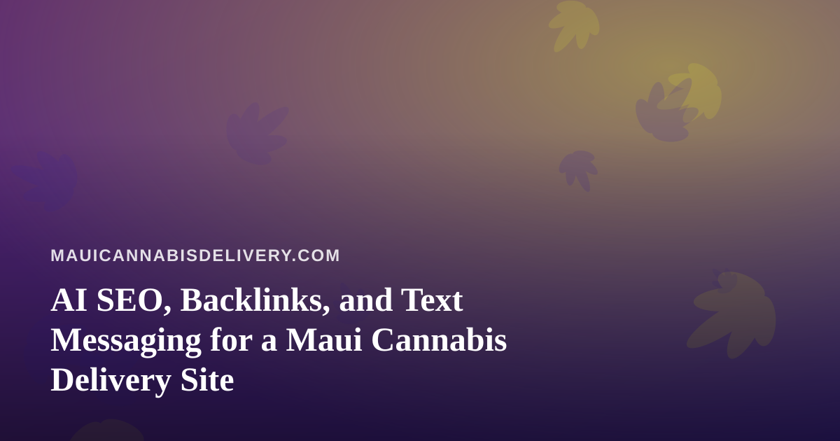 AI SEO, Backlinks, and Text Messaging for a Maui Cannabis Delivery Site