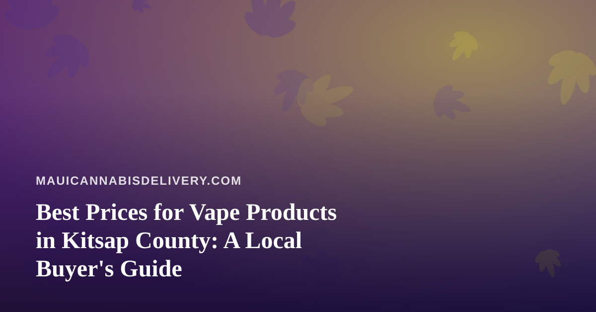 Best Prices for Vape Products in Kitsap County: A Local Buyer’s Guide