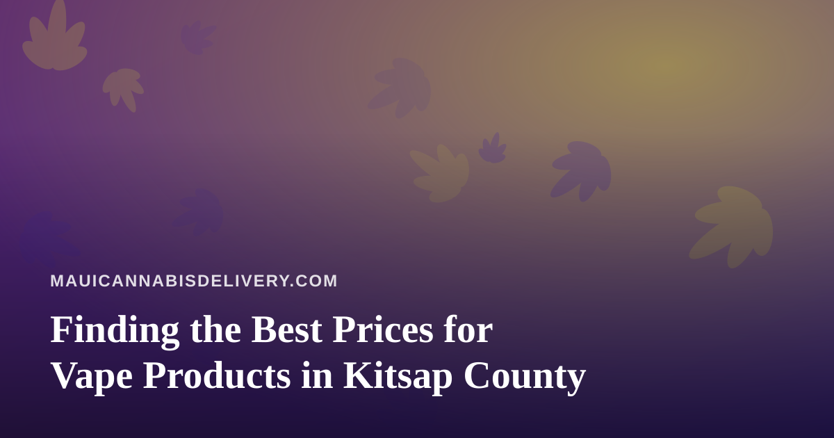 Finding the Best Prices for Vape Products in Kitsap County