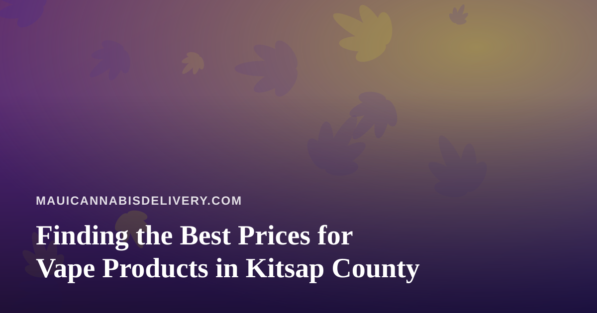 Finding the Best Prices for Vape Products in Kitsap County