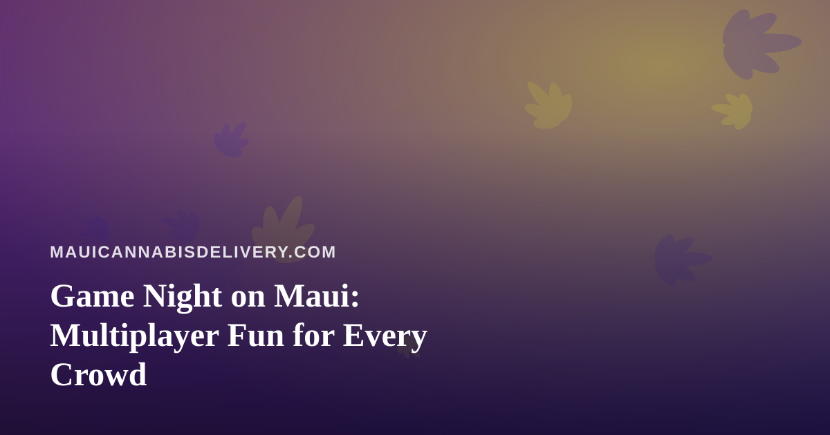 Game Night on Maui: Multiplayer Fun for Every Crowd
