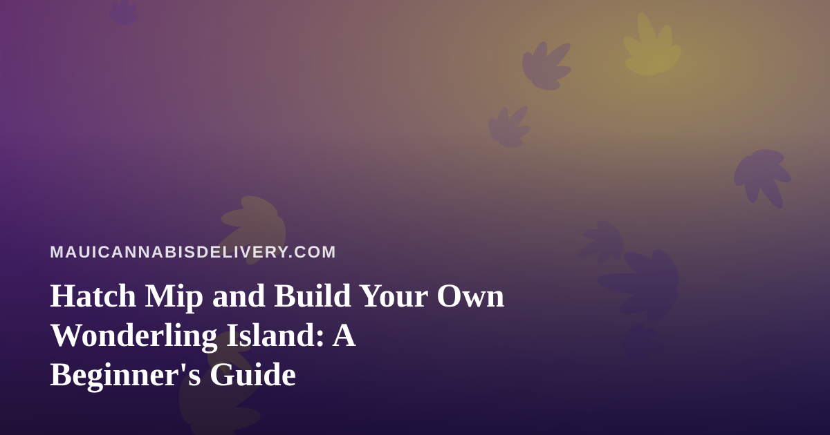 Hatch Mip and Build Your Own Wonderling Island: A Beginner’s Guide
