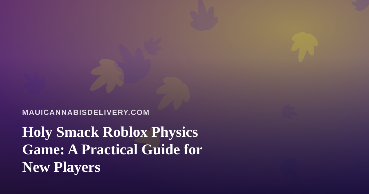 Holy Smack Roblox Physics Game: A Practical Guide for New Players
