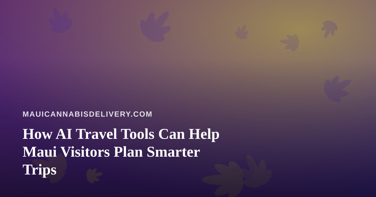How AI Travel Tools Can Help Maui Visitors Plan Smarter Trips