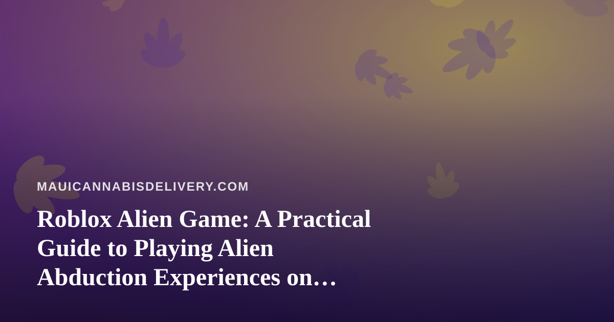 Roblox Alien Game: A Practical Guide to Playing Alien Abduction Experiences on Roblox
