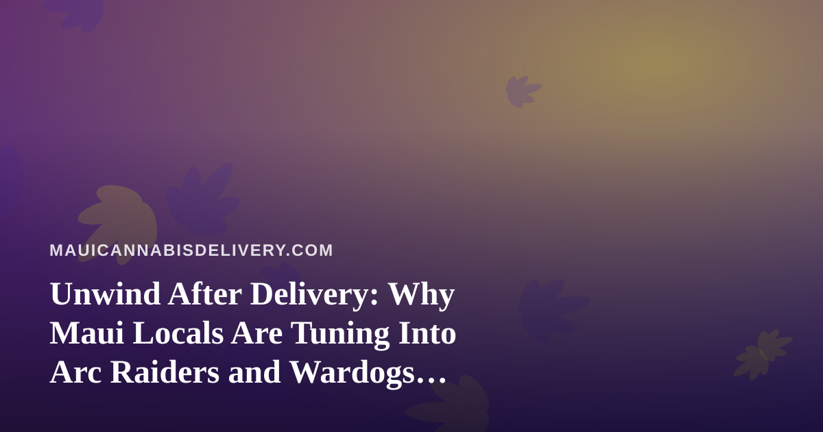Unwind After Delivery: Why Maui Locals Are Tuning Into Arc Raiders and Wardogs Streams