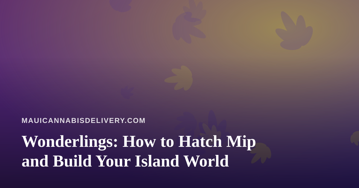 Wonderlings: How to Hatch Mip and Build Your Island World
